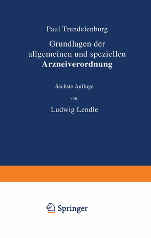 Grundlagen der allgemeinen und speziellen Arzneiverordnung von Lendle,  Ludwig, Trendelenburg,  Paul