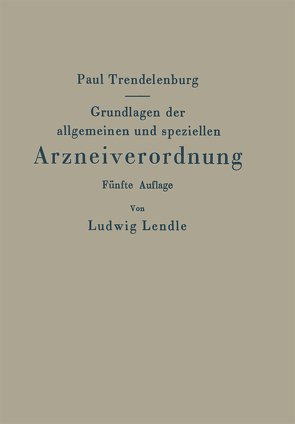Grundlagen der allgemeinen und speziellen Arzneiverordnung von Trendelenburg,  Paul