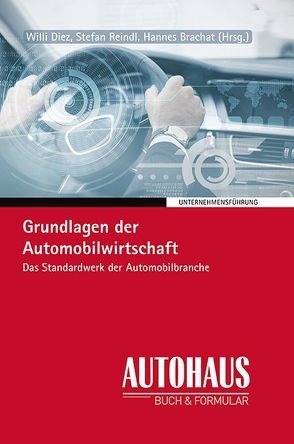 Grundlagen der Automobilwirtschaft von Prof. Brachat,  Hannes, Prof. Dr. Diez,  Willi, Prof. Dr. Reindl,  Stefan