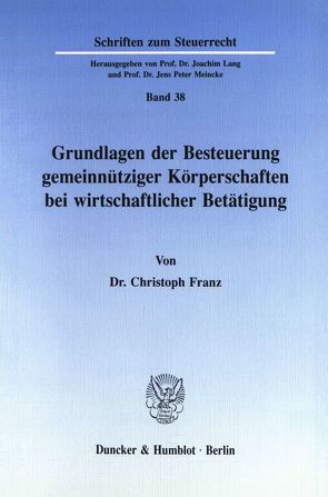 Grundlagen der Besteuerung gemeinnütziger Körperschaften bei wirtschaftlicher Betätigung. von Franz,  Christoph