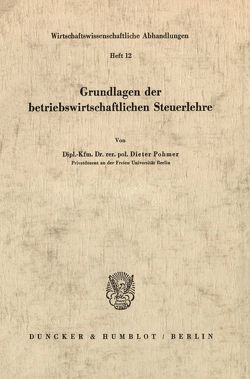 Grundlagen der betriebswirtschaftlichen Steuerlehre. von Pohmer,  Dieter