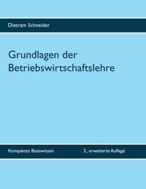 Grundlagen der Betriebswirtschaftslehre von Schneider,  Dietram