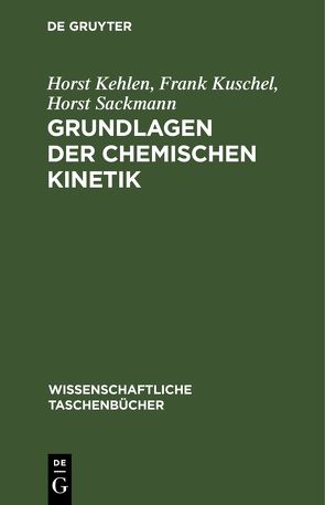 Grundlagen der chemischen Kinetik von Kehlen,  Horst, Kuschel,  Frank, Sackmann,  Horst