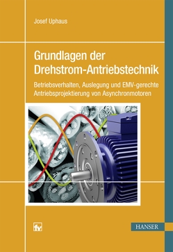 Grundlagen der Drehstrom-Antriebstechnik von Uphaus,  Josef
