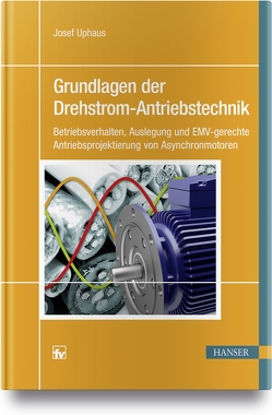 Grundlagen der Drehstrom-Antriebstechnik von Uphaus,  Josef