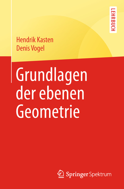 Grundlagen der ebenen Geometrie von Kasten,  Hendrik, Vogel,  Denis