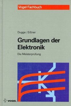 Grundlagen der Elektronik von Dugge,  Karl W, Eissner,  Andreas