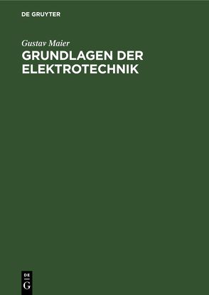 Grundlagen der Elektrotechnik von Maier,  Gustav