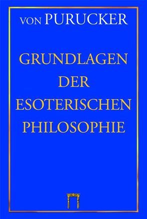 Grundlagen der Esoterischen Philosophie von Purucker,  Gottfried von