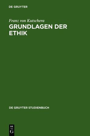 Grundlagen der Ethik von Kutschera,  Franz von