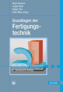 Grundlagen der Fertigungstechnik von Awiszus,  Birgit, Bast,  Jürgen, Dürr,  Holger, Mayr,  Peter
