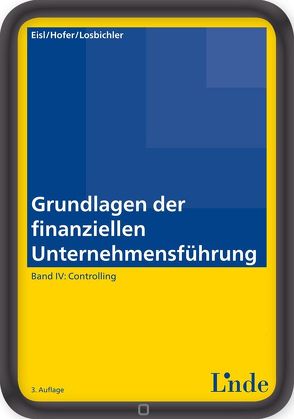Grundlagen der finanziellen Unternehmensführung, Band IV von Eisl,  Christoph, Hofer,  Peter, Losbichler,  Heimo