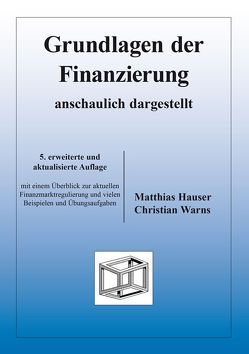 Grundlagen der Finanzierung – anschaulich dargestellt von Hauser,  Matthias, Warns,  Christian