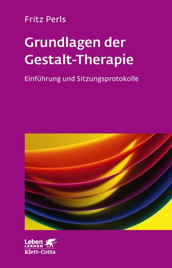 Grundlagen der Gestalt-Therapie (Leben Lernen, Bd. 20) von Perls,  Frederick S, Ross,  Monika