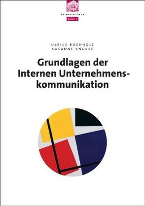 Grundlagen der internen Unternehmenskommunikation von Buchholz,  Ulrike, Knorre,  Susanne