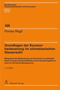 Grundlagen der Konzernbesteuerung im schweizerischen Steuerrecht von Regli,  Florian