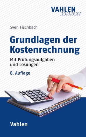 Grundlagen der Kostenrechnung von Fischbach,  Anja, Fischbach,  Sven