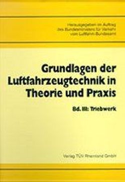 Grundlagen der Luftfahrzeugtechnik in Theorie und Praxis von Beck,  G, Bundesminister f. Verkehr, Luftfahrt-Bundesamt, Pusch,  D