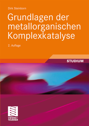 Grundlagen der metallorganischen Komplexkatalyse von Steinborn,  Dirk