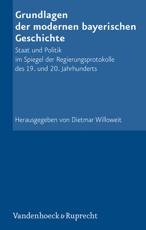 Grundlagen der modernen bayerischen Geschichte von Gelberg,  Karl-Ulrich, Grau,  Bernhard, Merz,  Johannes, Rumschöttel,  Hermann, Stauber,  Reinhard, Willoweit,  Dietmar