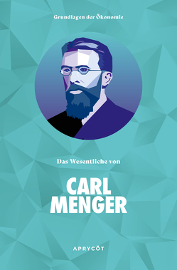 Grundlagen der Ökonomie: Das Wesentliche von Carl Menger von Menger,  Carl, Tank,  Andreas