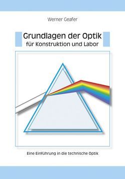 Grundlagen der Optik für Konstruktion und Labor von Geafer,  Werner