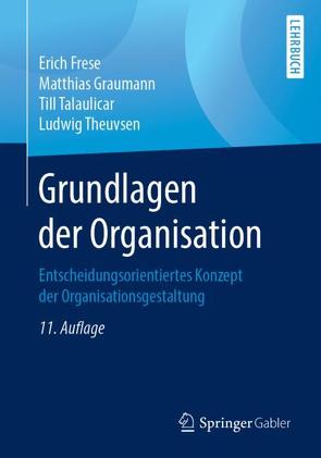 Grundlagen der Organisation von Frese,  Erich, Graumann,  Matthias, Talaulicar,  Till, Theuvsen,  Ludwig