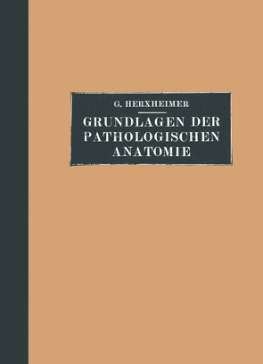 Grundlagen der Pathologischen Anatomie für Studierende und Ärzte von Herxheimer,  Gotthold