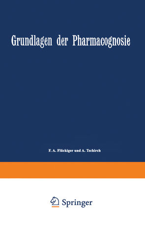 Grundlagen der Pharmacognosie von Flückiger,  F. A., Tschirch,  A.