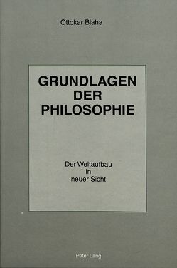 Grundlagen der Philosophie – Der Weltaufbau in neuer Sicht von Blaha,  Ottokar