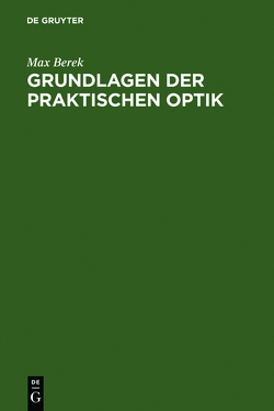 Grundlagen der praktischen Optik von Berek,  Max