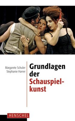 Grundlagen der Schauspielkunst von Harrer,  Stephanie, Schuler,  Margarete