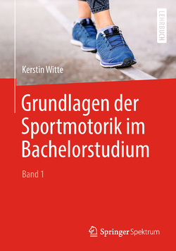 Grundlagen der Sportmotorik im Bachelorstudium (Band 1) von Witte,  Kerstin