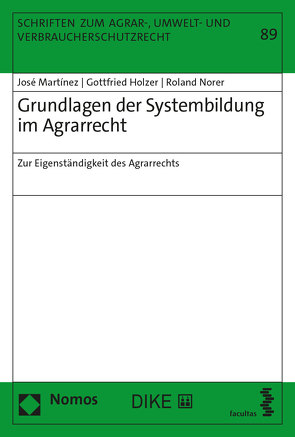Grundlagen der Systembildung im Agrarrecht von Holzer,  Gottfried, Martinez,  José, Norer,  Roland