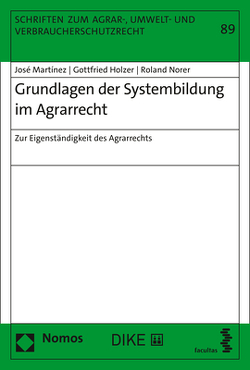 Grundlagen der Systembildung im Agrarrecht von Holzer,  Gottfried, Martinez,  José, Norer,  Roland
