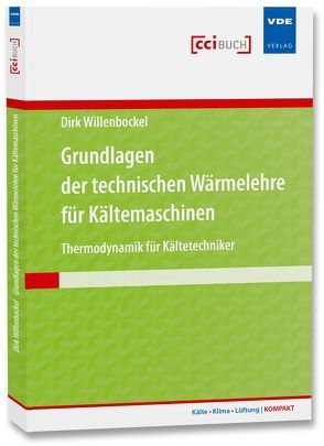 Grundlagen der technischen Wärmelehre für Kältemaschinen von Willenbockel,  Dirk