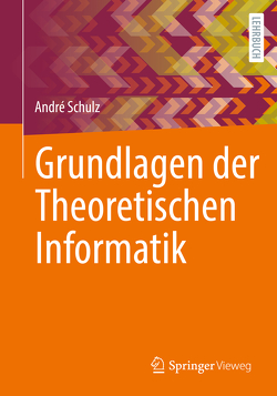 Grundlagen der Theoretischen Informatik von Schulz,  André