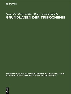Grundlagen der Tribochemie von Heinicke,  Gerhard, Meyer,  Klaus, Thiessen,  Peter Adolf