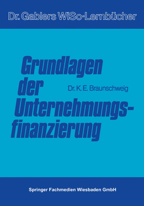 Grundlagen der Unternehmungsfinanzierung von Braunschweig,  Karl