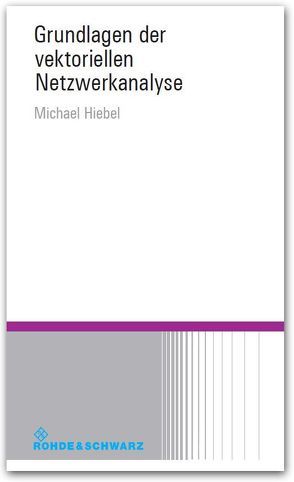 Grundlagen der vektoriellen Netzwerkanalyse von Hiebel,  Michael