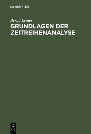Grundlagen der Zeitreihenanalyse von Leiner,  Bernd