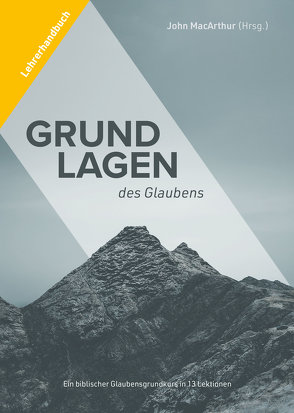 Grundlagen des Glaubens – Lehrerhandbuch von MacArthur,  John