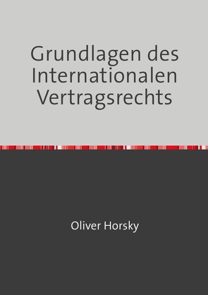 Grundlagen des Internationalen Vertragsrechts von Horsky,  Oliver