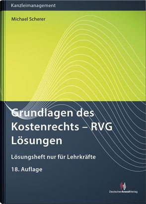 Grundlagen des Kostenrechts – RVG Lösungen von Scherer,  Michael