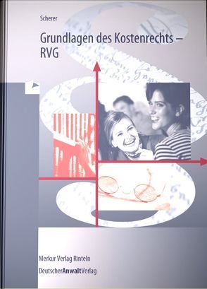 Grundlagen des Kostenrechts – RVG von Scherer,  Michael