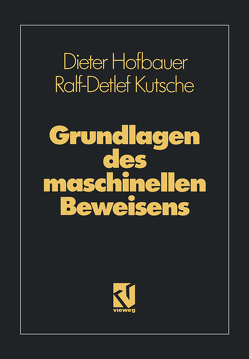 Grundlagen des maschinellen Beweisens von Hofbauer,  Dieter, Kutsche,  Ralf-Detlef