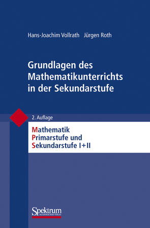 Grundlagen des Mathematikunterrichts in der Sekundarstufe von Padberg,  Friedhelm, Roth,  Jürgen, Vollrath,  Hans-Joachim