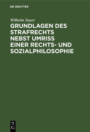 Grundlagen des Strafrechts von Sauer,  Wilhelm