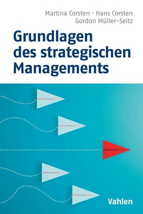 Grundlagen des strategischen Managements von Corsten,  Hans, Corsten,  Martina, Müller-Seitz,  Gordon