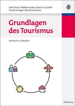 Grundlagen des Tourismus von Berg,  Waldemar, Eisenstein,  Bernd, Gardini,  Marco A., Kirstges,  Torsten, Schulz,  Axel